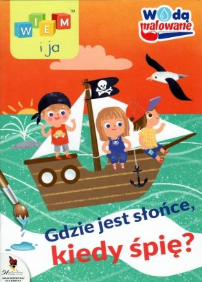 Wiem i ja! Wodą malowane Gdzie jest słońce, kiedy śpię? 