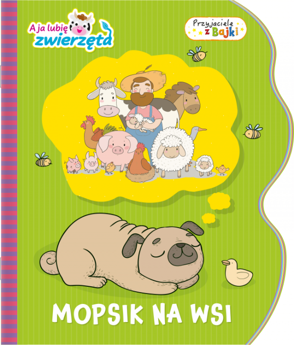 A ja lubię zwierzęta Przyjaciele z Bajki Mopsik na wsi
