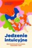 Jedzenie intuicyjne Bez radykalnych zasad, zakazów i diet