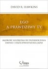 Ego a prawdziwy Ty Mądrość niezbędna do przekroczenia umysłu i urzeczywistnienia Jaźni