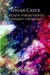 Edgar Cayce o leczeniu energią kolorów kryształami i kamieniami