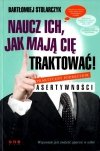 Naucz ich jak mają Cię traktować! Praktyczny podręcznik asertywności