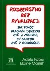 Jak mówić żeby dzieci nas słuchały Rodzeństwo bez rywalizacji