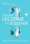 Zamień leczenie na jedzenie Mądrze jeść mądrze pościć dłużej żyć