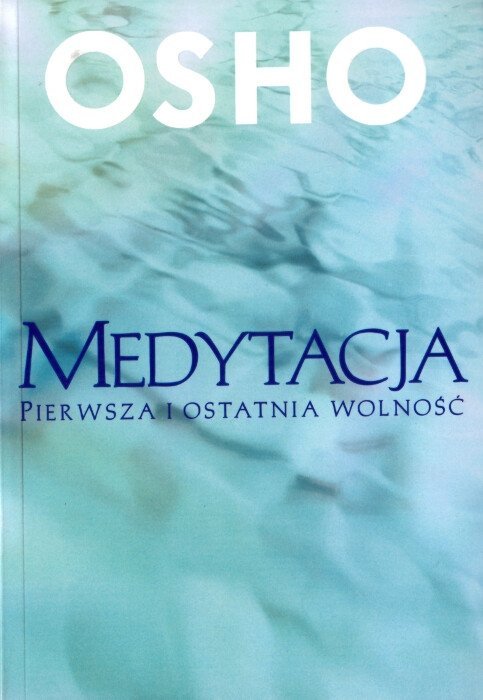 Osho Medytacja Pierwsza I Ostatnia Wolność relaksacyjna.pl