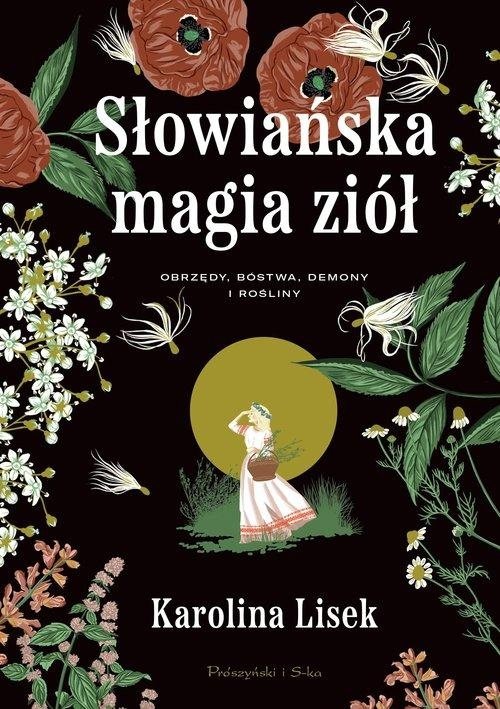 Słowiańska magia ziół Obrzędy, bóstwa, demony i rośliny