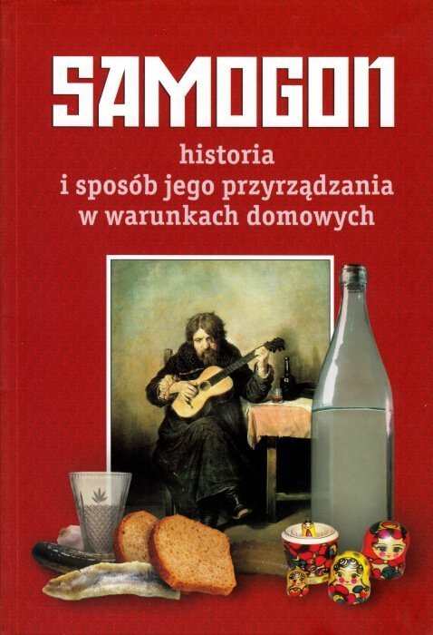Samogon. Historia i sposób jego przyrzadzania w warunkach domowych