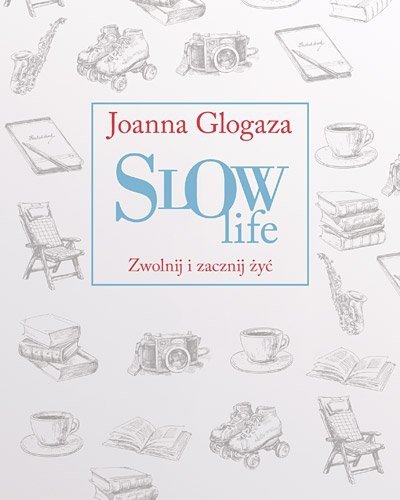 Slow Life Zwolnij i zacznij żyć