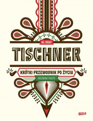 Alfabet Tischnera Duszy i Ciała Historia filozofii po góralsku Krótki przewodnik po życiu