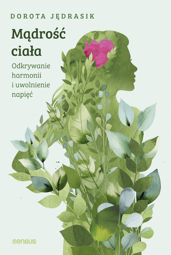 Mądrość ciała. Odkrywanie harmonii i uwolnienie napięć