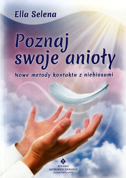 Poznaj swoje anioły. Nowe metody kontaktu z niebiosami