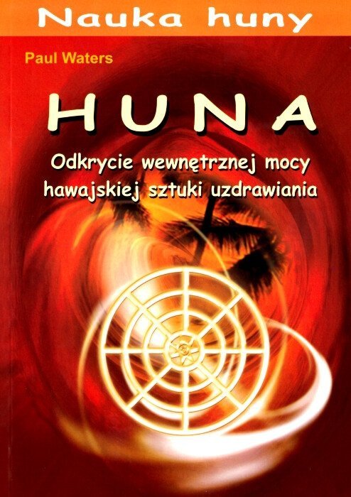 Huna Odkrycie wewnętrznej mocy hawajskiej sztuki uzdrawiania