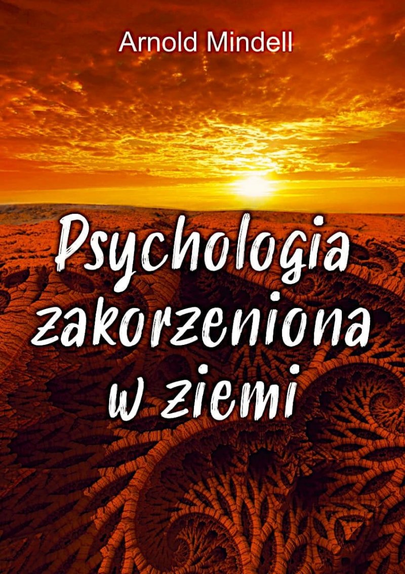 Psychologia zakorzeniona w ziemi Świadomość ścieżki pochodząca z nauk don Juana, Richarda Feynmana i Lao Tse
