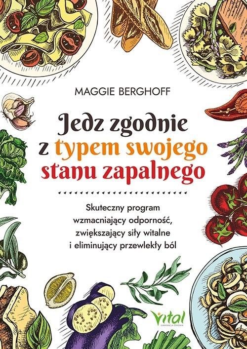 Jedz zgodnie z typem swojego stanu zapalnego. Skuteczny program wzmacniający odporność, zwiększający siły witalne i eliminujący przewlekły ból