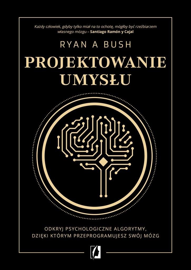  Projektowanie umysłu Odkryj psychologiczne algorytmy, dzięki którym przeprogramujesz swój mózg