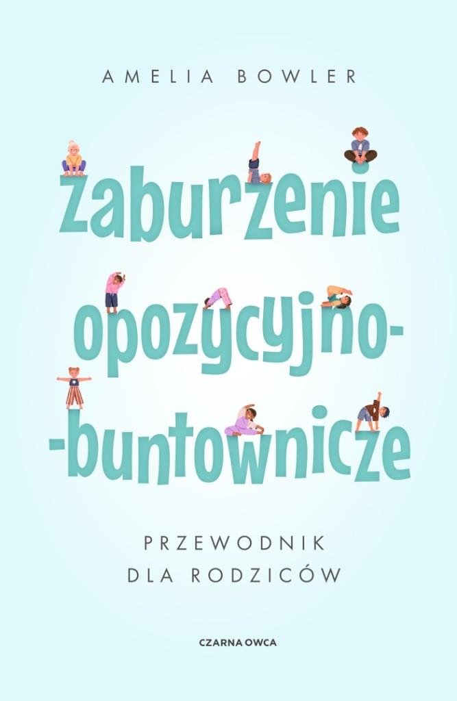 Zaburzenie opozycyjno-buntownicze Przewodnik dla rodziców