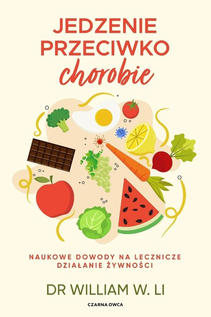Jedzenie przeciwko chorobie Naukowe dowody na lecznicze działanie żywności