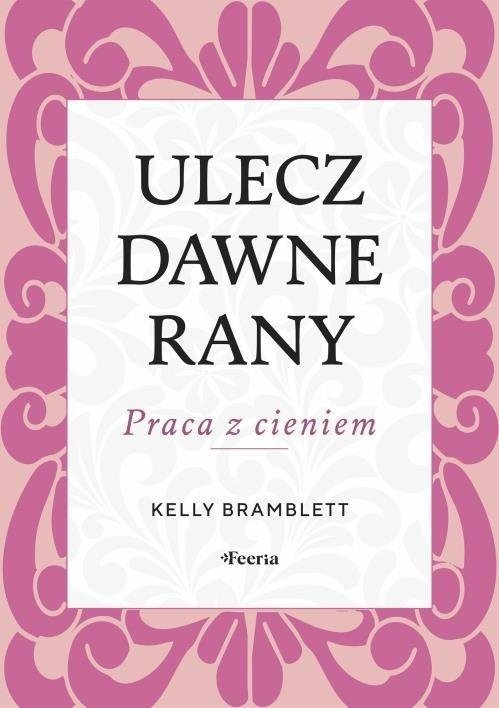Ulecz dawne rany Praca z cieniem