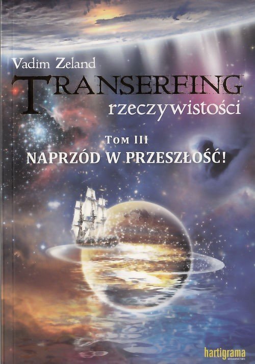 Transerfing Rzeczywistości Naprzód w przeszłość! Tom III