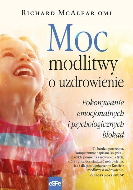 Moc modlitwy o uzdrowienie. Pokonywanie emocjonalnych i psychologicznych blokad