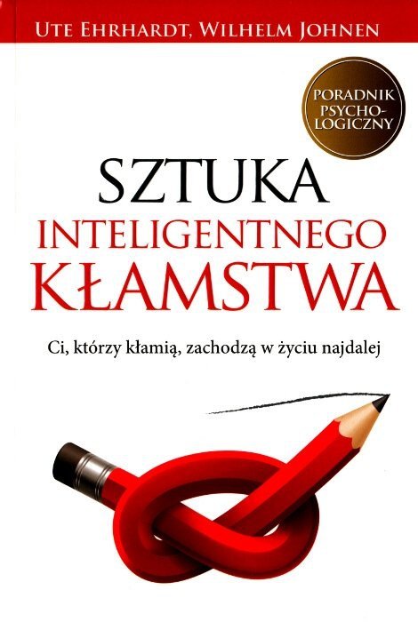 Sztuka inteligentnego kłamstwa. Ci, którzy kłamią, zachodzą w życiu najdalej