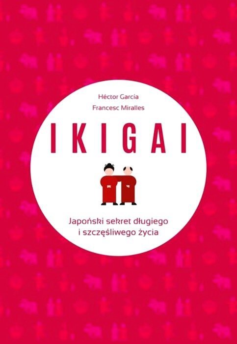 IKIGAI Japoński sekret długiego i szczęśliwego życia