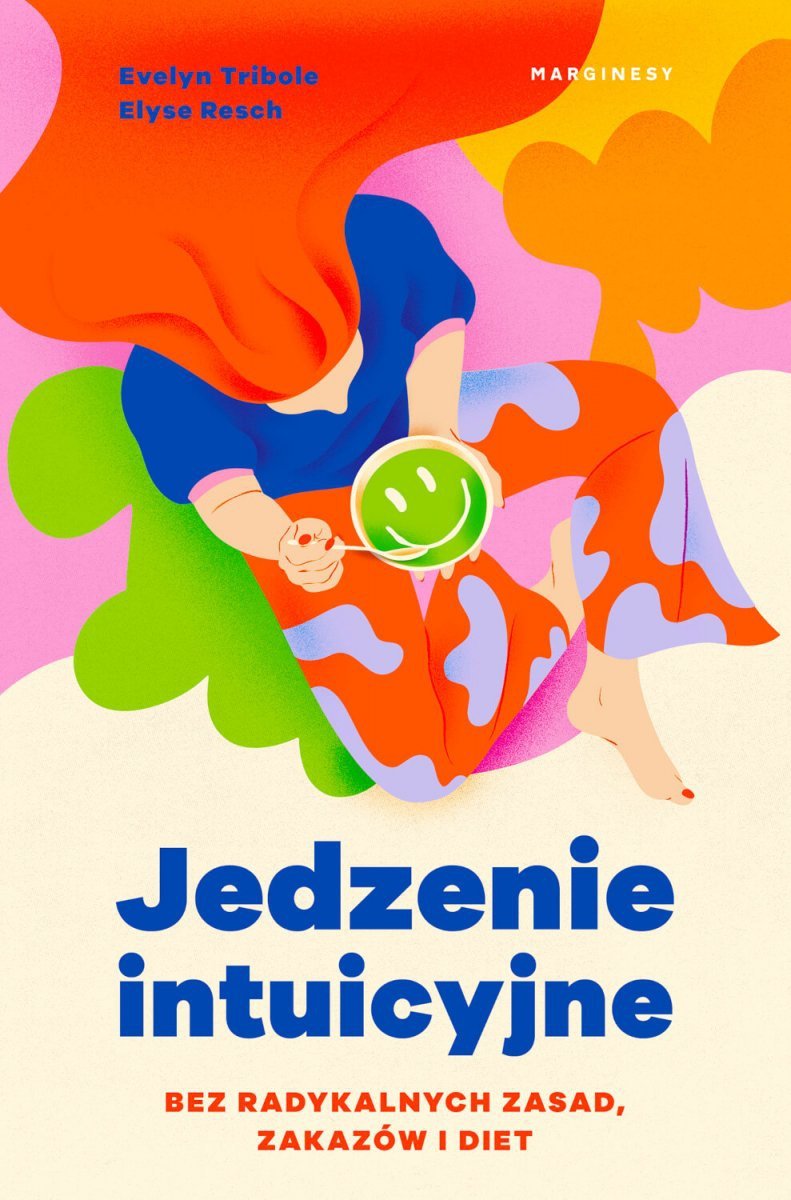 Jedzenie intuicyjne Bez radykalnych zasad, zakazów i diet