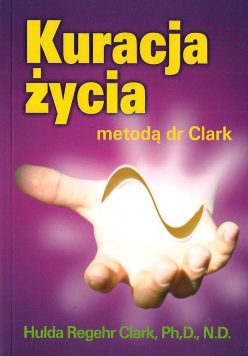 Kuracja życia metodą dr Clark, Przepisy i porady zdrowotne doktor Clark, Profilaktyka i leczenie wszystkich chorób nowotworowych