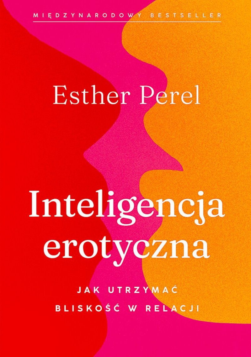 Inteligencja erotyczna. Jak utrzymać bliskość w relacji