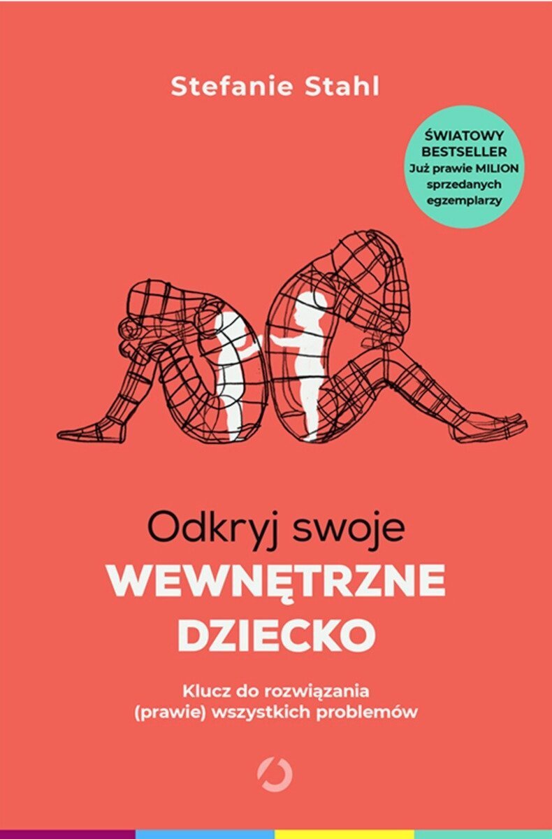 Odkryj swoje wewnętrzne dziecko Jak nie bać się bliskości Jak myśleć o sobie dobrze Kochaj najlepiej, jak potrafisz
