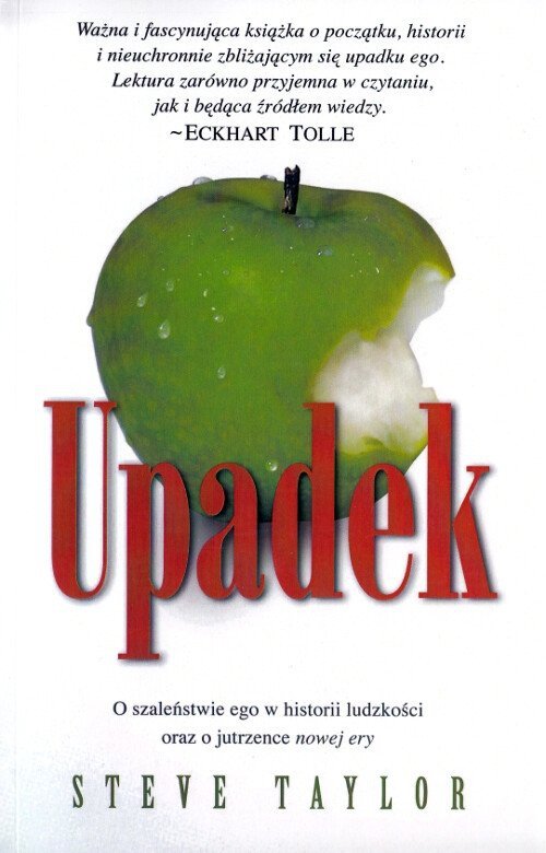 Upadek. O szaleństwie ego w historii ludzkości oraz o jutrzence nowej ery