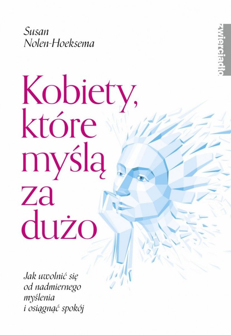 Kobiety które myślą za dużo. Jak uwolnić się od nadmiernego myślenia i odzyskać swoje życie
