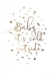 Baby it&#039;s cold outside - plakat
