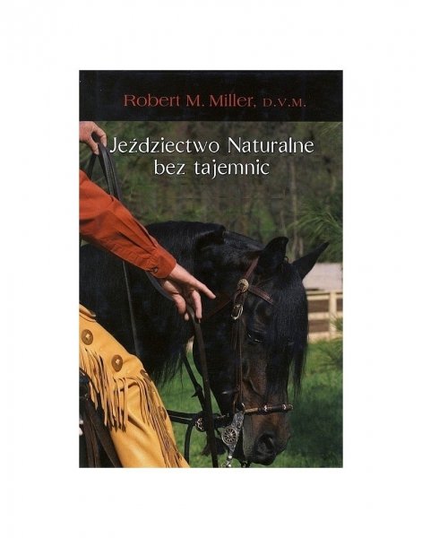 KSIĄŻKA Jeździectwo naturalne bez tajemnic ROBERT M. MILLER.