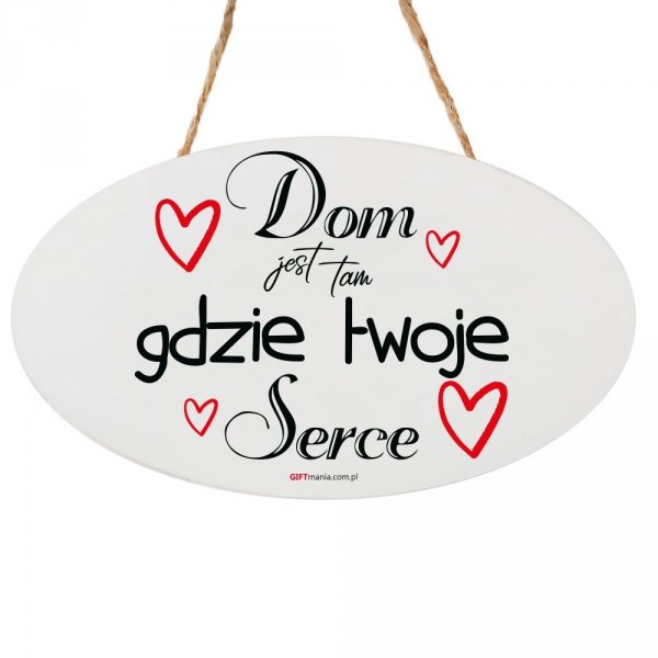 Drewniana tabliczka owal wzbogacona lakierem UV z napisem "Dom jest tam gdzie twoje serce"